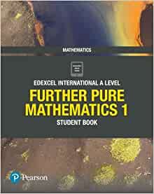 Pearson Edexcel International A Level Further Pure Mathematics 1 Student Book